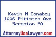 Kevin M Conaboy 1006 Pittston Ave Scranton PA