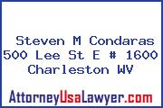 Steven M Condaras 500 Lee St E # 1600 Charleston WV