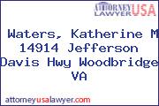 Waters, Katherine M 14914 Jefferson Davis Hwy Woodbridge VA