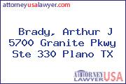 Brady, Arthur J 5700 Granite Pkwy Ste 330 Plano TX