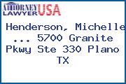 Henderson, Michelle ... 5700 Granite Pkwy Ste 330 Plano TX