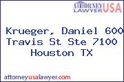 Krueger, Daniel 600 Travis St Ste 7100 Houston TX