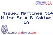 Miguel Martines 514 N 1st St # B Yakima WA