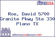 Roe, David 5700 Granite Pkwy Ste 330 Plano TX