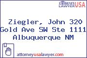 Ziegler, John 320 Gold Ave SW Ste 1111 Albuquerque NM