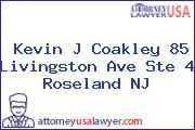 Kevin J Coakley 85 Livingston Ave Ste 4 Roseland NJ