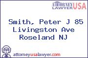 Smith, Peter J 85 Livingston Ave Roseland NJ