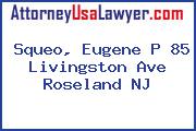 Squeo, Eugene P 85 Livingston Ave Roseland NJ