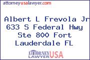 Albert L Frevola Jr 633 S Federal Hwy Ste 800 Fort Lauderdale FL