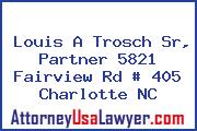 Louis A Trosch Sr, Partner 5821 Fairview Rd # 405 Charlotte NC