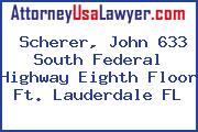Scherer, John 633 South Federal Highway Eighth Floor Ft. Lauderdale FL