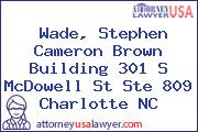Wade, Stephen Cameron Brown Building 301 S McDowell St Ste 809 Charlotte NC