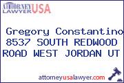 Gregory Constantino 8537 SOUTH REDWOOD ROAD WEST JORDAN UT