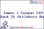 James J Coogan 144 Bank St Attleboro Ma