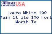 Laura White 100 Main St Ste 100 Fort Worth Tx