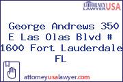 George Andrews 350 E Las Olas Blvd # 1600 Fort Lauderdale FL