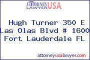 Hugh Turner 350 E Las Olas Blvd # 1600 Fort Lauderdale FL