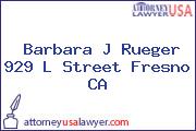 Barbara J Rueger 929 L Street Fresno CA