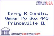Kerry R Cordis, Owner Po Box 445 Princeville IL
