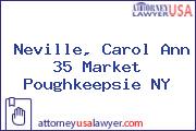 Neville, Carol Ann 35 Market Poughkeepsie NY