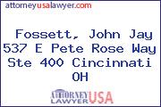 Fossett, John Jay 537 E Pete Rose Way Ste 400 Cincinnati OH