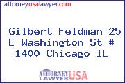 Gilbert Feldman 25 E Washington St # 1400 Chicago IL