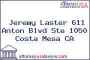 Jeremy Laster 611 Anton Blvd Ste 1050 Costa Mesa CA