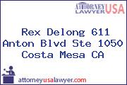 Rex Delong 611 Anton Blvd Ste 1050 Costa Mesa CA