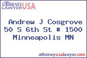 Andrew J Cosgrove 50 S 6th St # 1500 Minneapolis MN