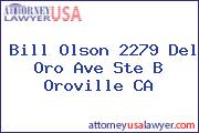 Bill Olson 2279 Del Oro Ave Ste B Oroville CA