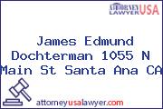 James Edmund Dochterman 1055 N Main St Santa Ana CA