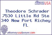 Theodore Schrader 7530 Little Rd Ste 340 New Port Richey FL