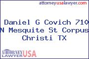 Daniel G Covich 710 N Mesquite St Corpus Christi TX