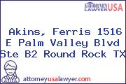 Akins, Ferris 1516 E Palm Valley Blvd Ste B2 Round Rock TX
