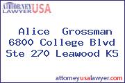 Alice  Grossman 6800 College Blvd Ste 270 Leawood KS
