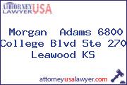 Morgan  Adams 6800 College Blvd Ste 270 Leawood KS