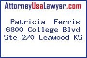 Patricia  Ferris 6800 College Blvd Ste 270 Leawood KS