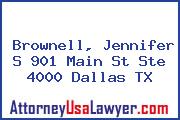 Brownell, Jennifer S 901 Main St Ste 4000 Dallas TX