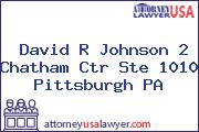David R Johnson 2 Chatham Ctr Ste 1010 Pittsburgh PA