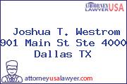 Joshua T. Westrom 901 Main St Ste 4000 Dallas TX