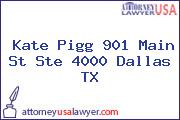 Kate Pigg 901 Main St Ste 4000 Dallas TX