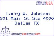 Larry W. Johnson 901 Main St Ste 4000 Dallas TX