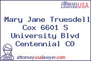 Mary Jane Truesdell Cox 6601 S University Blvd Centennial CO