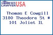 Thomas E Cowgill 3180 Theodore St # 101 Joliet IL