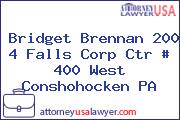 Bridget Brennan 200 4 Falls Corp Ctr # 400 West Conshohocken PA