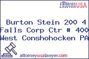 Burton Stein 200 4 Falls Corp Ctr # 400 West Conshohocken PA