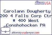 Carolann Dougherty 200 4 Falls Corp Ctr # 400 West Conshohocken PA