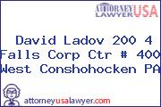 David Ladov 200 4 Falls Corp Ctr # 400 West Conshohocken PA