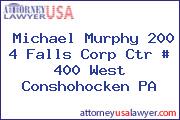 Michael Murphy 200 4 Falls Corp Ctr # 400 West Conshohocken PA