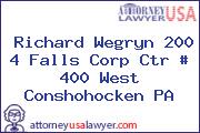 Richard Wegryn 200 4 Falls Corp Ctr # 400 West Conshohocken PA